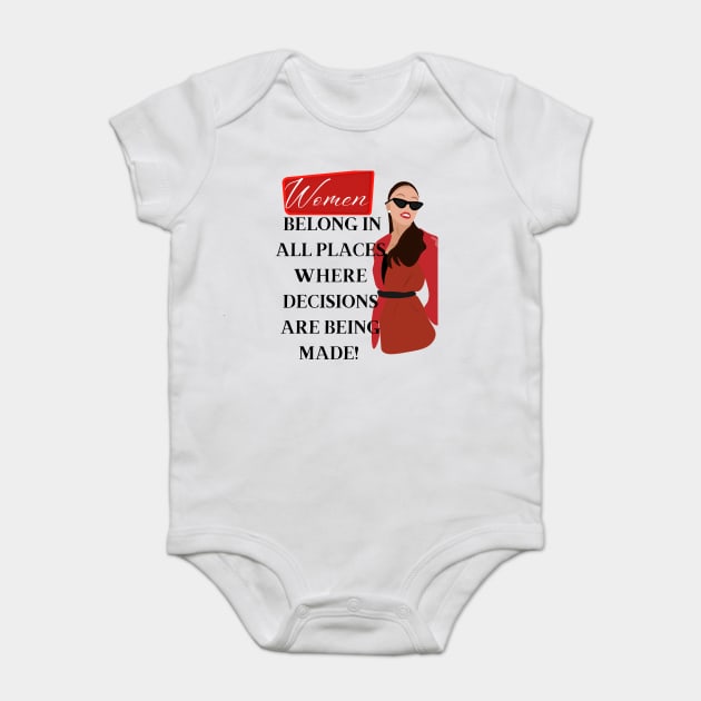 Women belong in all places where decisions are being made Baby Bodysuit by Prinyos